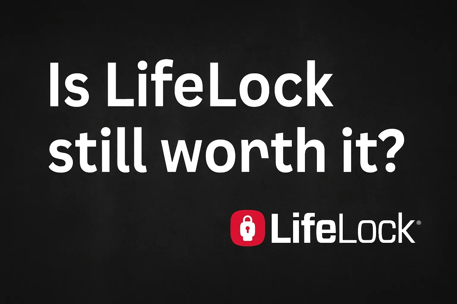 Is LifeLock still worth it?